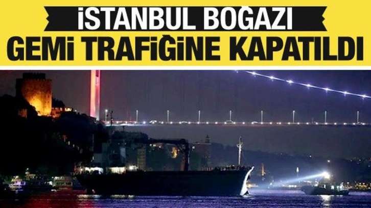 Çift yönlü durdurulmuştu! İstanbul Boğazı gemi trafiğine açıldı