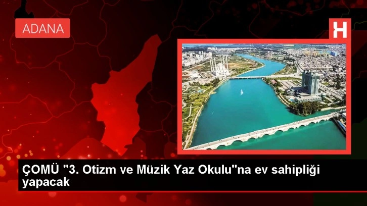 ÇOMÜ 3. Otizm ve Müzik Yaz Okulu Başlıyor