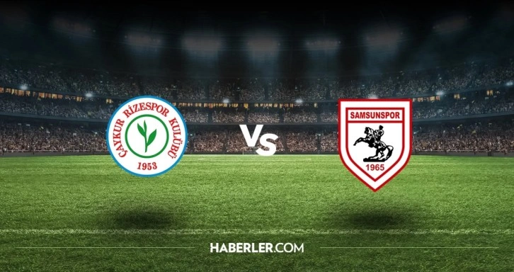 Ç.Rizespor - Samsunspor maçı ne zaman? Ç.Rizespor - Samsunspor maçı hangi kanalda, saat kaçta?