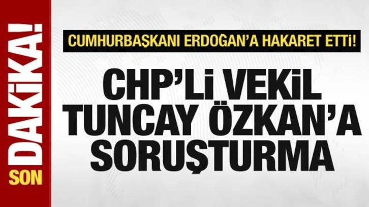 Cumhurbaşkanı Erdoğan'a hakaret eden Tuncay Özkan hakkında soruşturma başlatıldı