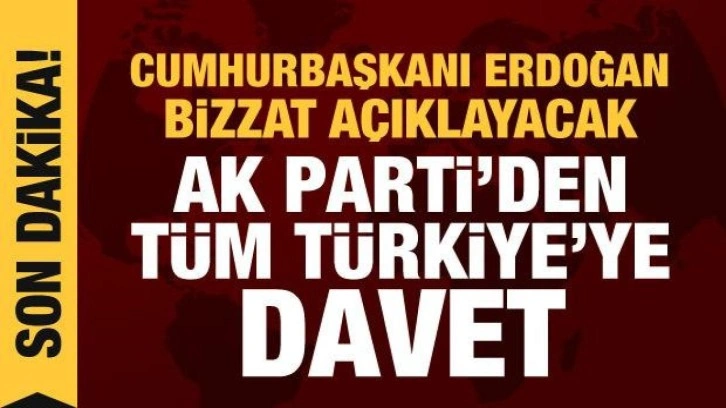 Cumhurbaşkanı Erdoğan bizzat açıklayacak... AK Parti'den tüm Türkiye'ye davet