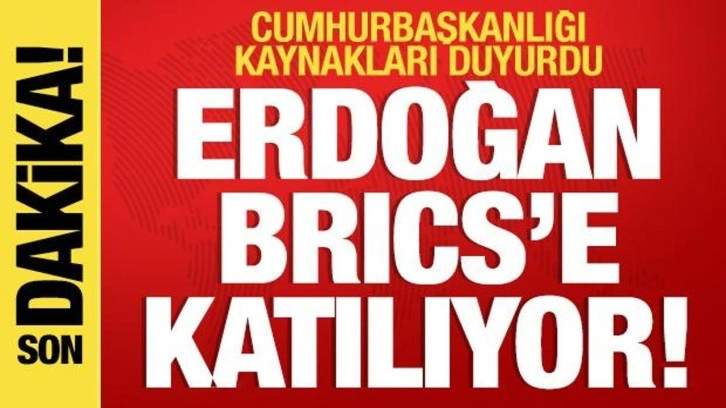 Cumhurbaşkanı Erdoğan BRICS Zirvesi'ne katılacak