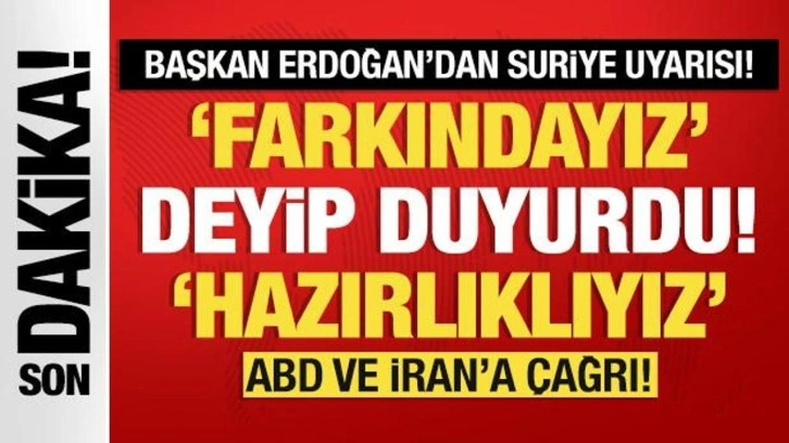 Cumhurbaşkanı Erdoğan'dan Suriye uyarısı! Farkındayız deyip duyurdu: Hazırlıklıyız!