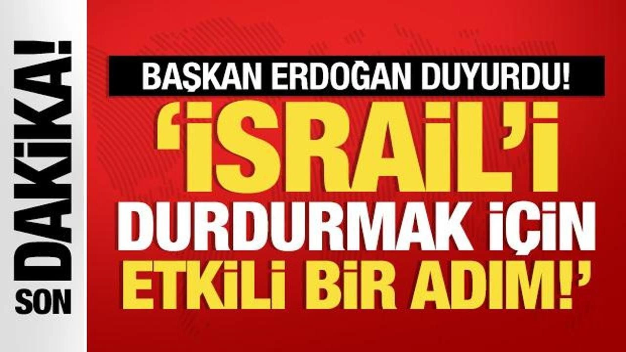 Cumhurbaşkanı Erdoğan duyurdu: İsrail'i durdurmak için etkili bir adım!