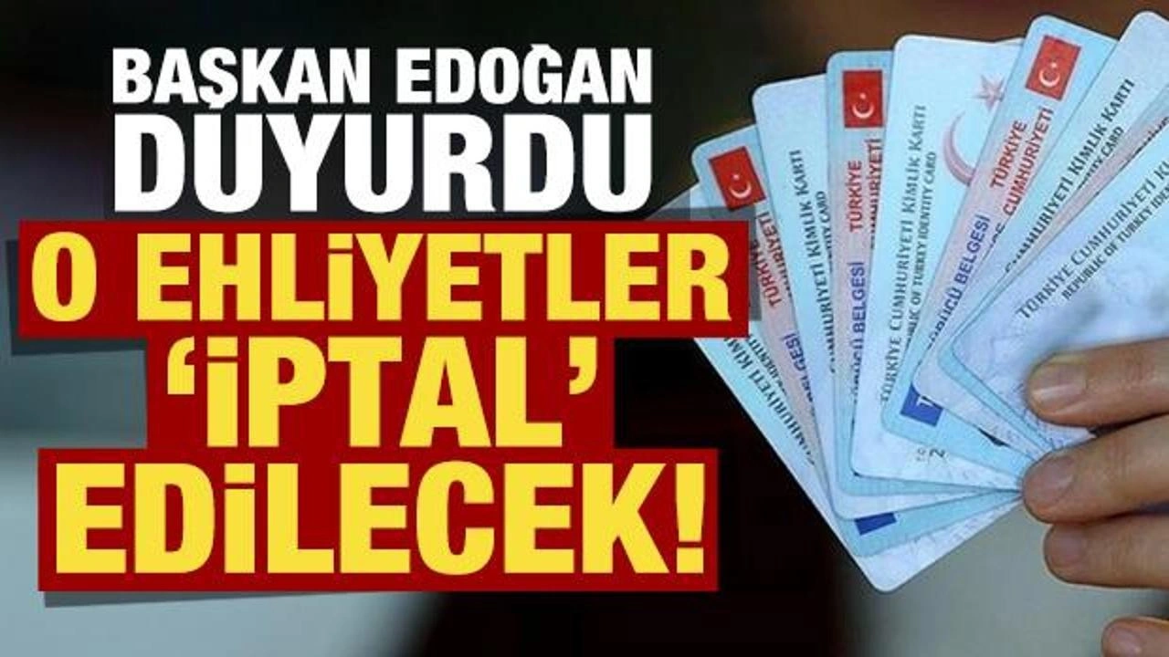 Cumhurbaşkanı Erdoğan duyurdu: O ehliyetler iptal edilecek!