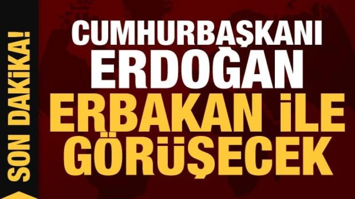 Cumhurbaşkanı Erdoğan, Fatih Erbakan ile görüşecek