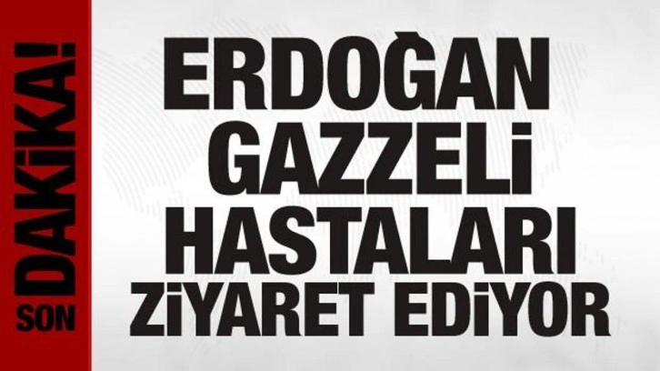 Cumhurbaşkanı Erdoğan Gazzeli hastaları ziyaret ediyor