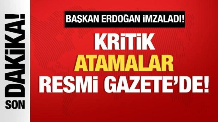 Cumhurbaşkanı Erdoğan imzaladı: Kritik atamalar Resmi Gazete'de!