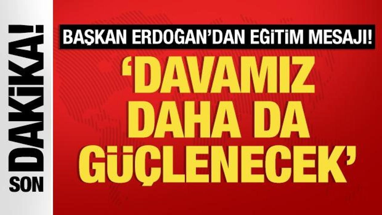 Cumhurbaşkanı Erdoğan: Maarif davamız daha da güçlenecek