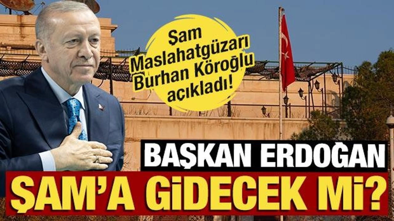 Cumhurbaşkanı Erdoğan Şam'a gidecek mi! Şam Maslahatgüzarı açıkladı