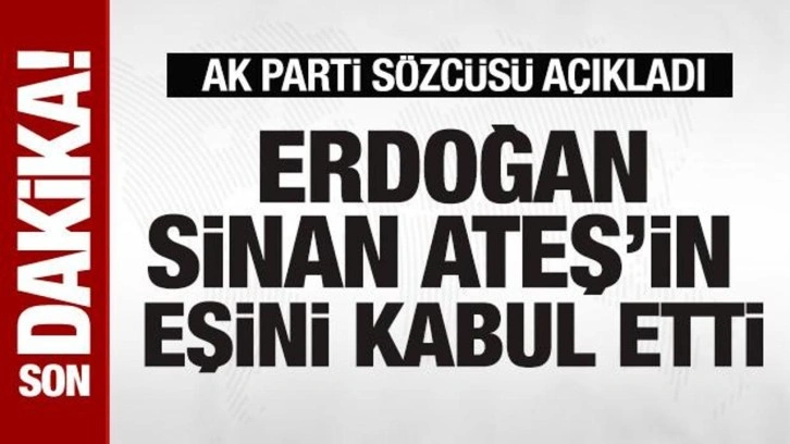 Cumhurbaşkanı Erdoğan, Sinan Ateş'in eşi ile görüşüyor
