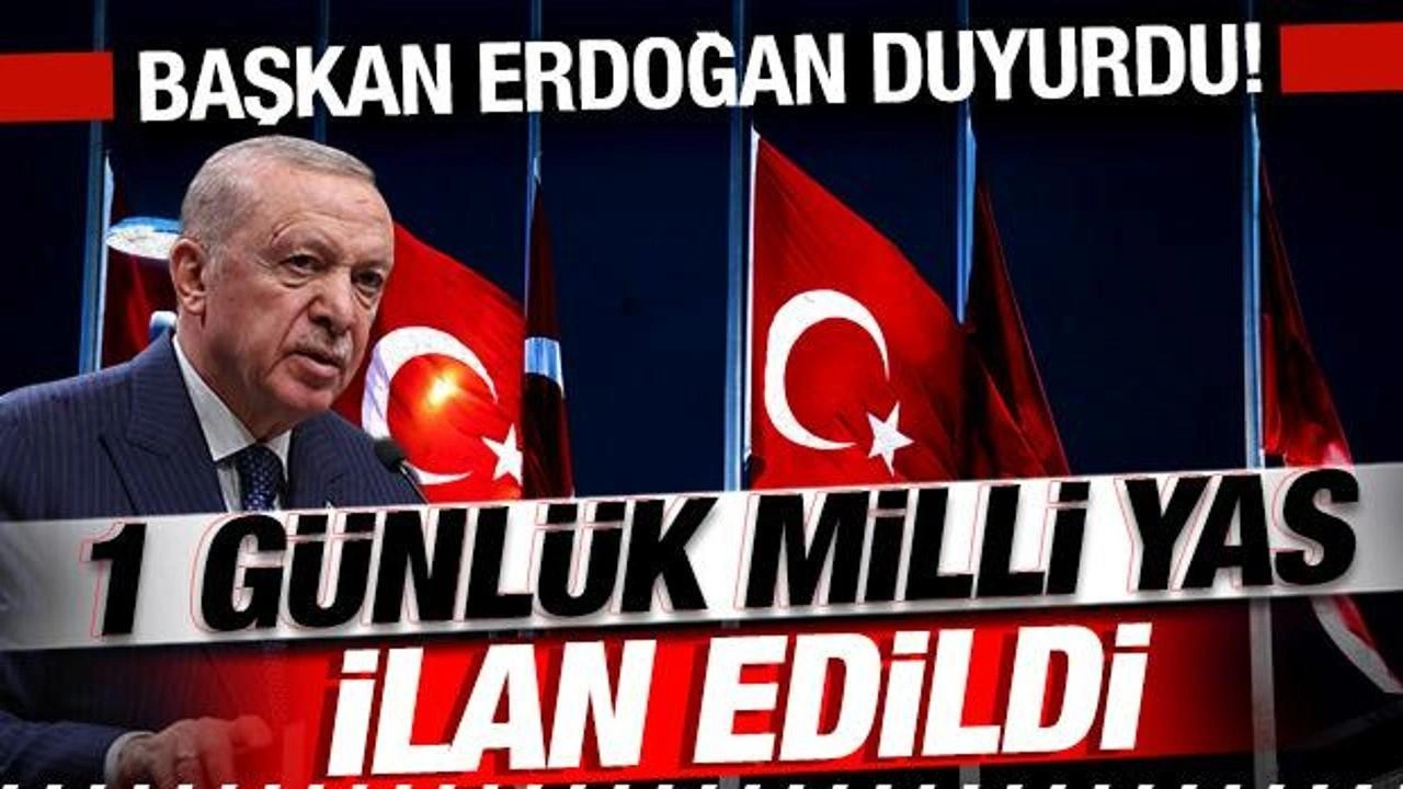 Cumhurbaşkanı Erdoğan son dakika duyurdu: 1 günlük milli yas ilan edildi