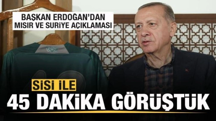 Cumhurbaşkanı Erdoğan'dan Mısır ve Suriye açıklaması: Sisi ile 45 dakika görüştük