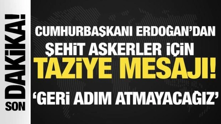 Cumhurbaşkanı Erdoğan'dan şehit askerler için taziye mesajı