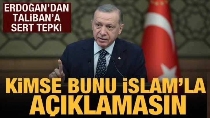 Cumhurbaşkanı Erdoğan'dan Taliban'ın eğitim yasağı kararına sert tepki