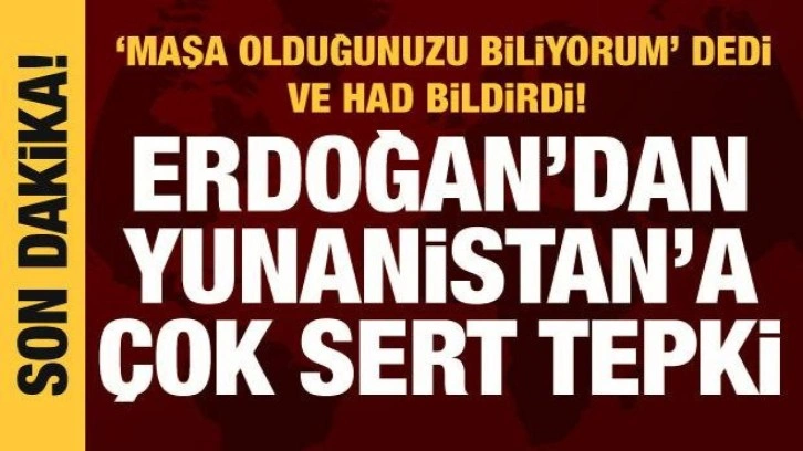 Cumhurbaşkanı Erdoğan'dan Yunanistan'a tepki: Maşa olduğunuzu biliyoruz!