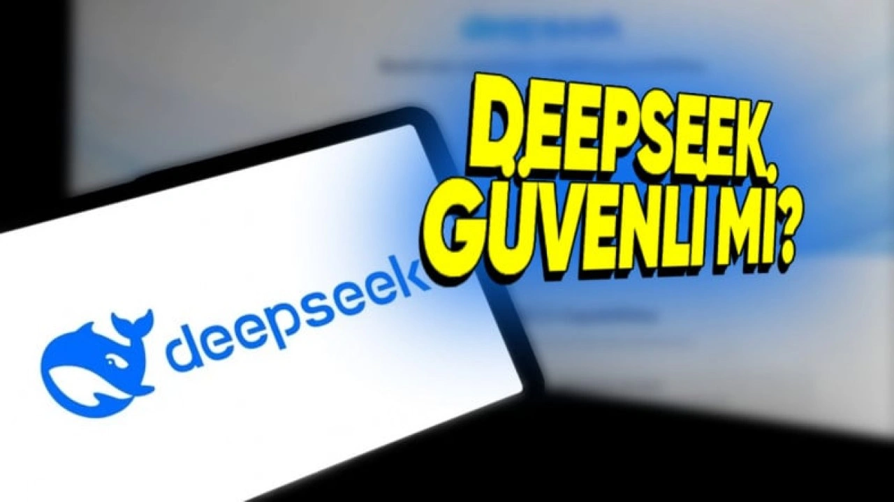 DeepSeek Kullanmak Güvenli mi?