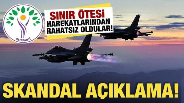 DEM Parti sınır ötesi hava harekatlarından rahatsız oldu!