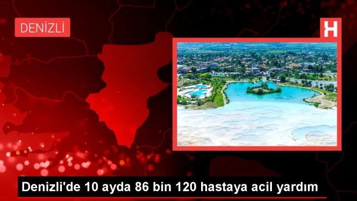 Denizli'de 10 ayda 86 bin 120 hastaya acil yardım