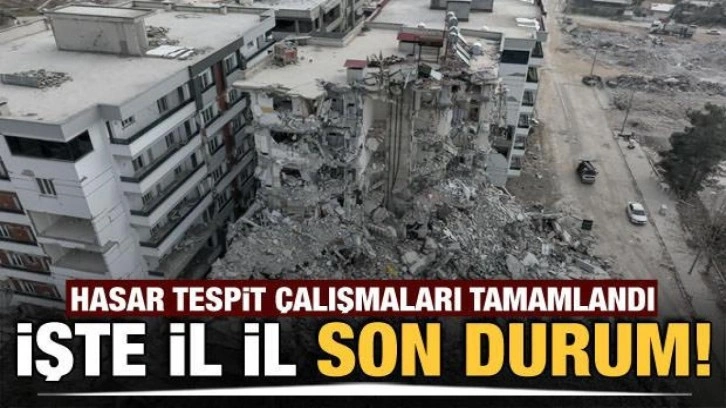 Deprem bölgelerindeki hasar tespit çalışması tamamlandı! İşte il il son durum