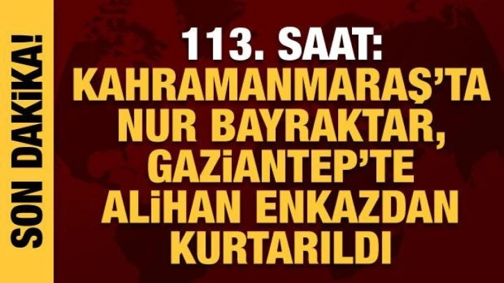 Deprem bölgesinde mucize kurtuluşlar! 113 saat sonra peş peşe güzel haberler