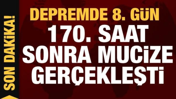 Depremde 8. gün: 170 saat sonra mucize gerçekleşti