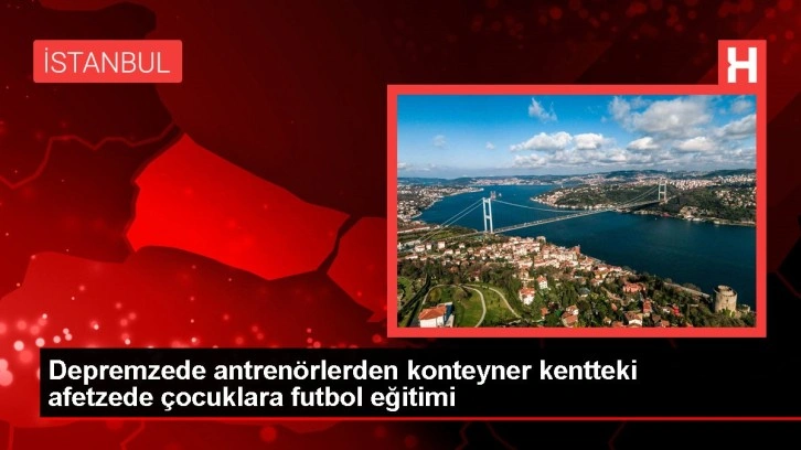 Depremzede antrenörlerden konteyner kentteki afetzede çocuklara futbol eğitimi