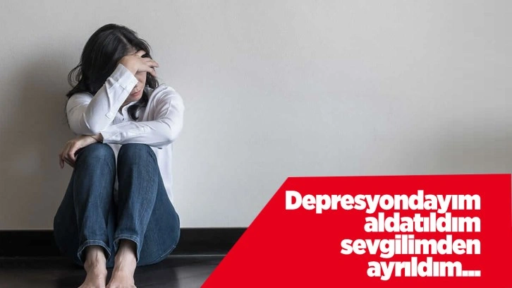 Depresyondayım aldatıldım diyenler sizi ayağa dikecek reçete bizden!