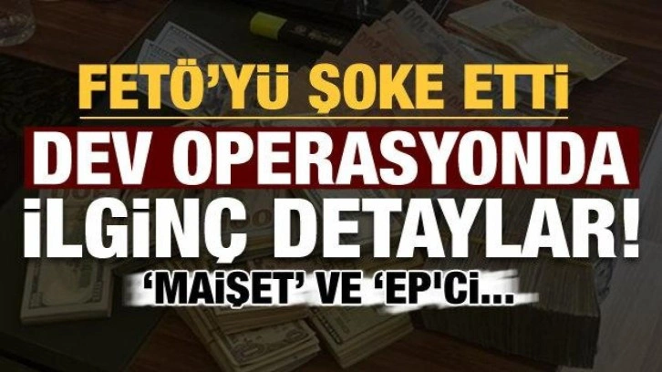 Dev FETÖ operasyonuyla ilgili ilginç detaylar: Maişet ve EP'ci...