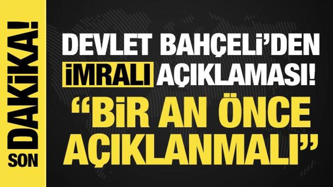 Devlet Bahçeli'den İmralı açıklaması: 'Bir an önce açıklanmalı'