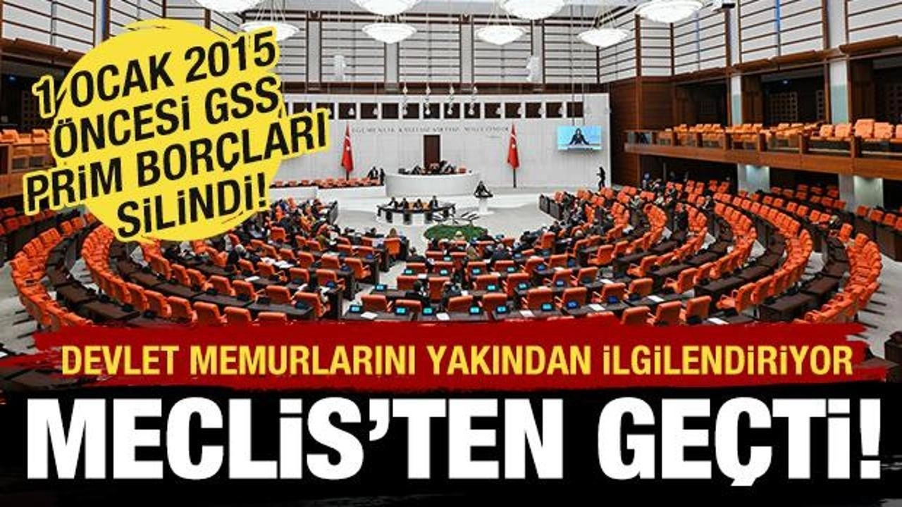 Devlet Memurları Kanun Teklifi Meclis'ten geçti! 2015 öncesi GSS borçları silindi