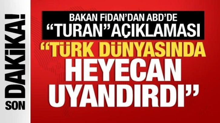 Dışişleri Bakanı Fidan'dan ABD'de TURAN açıklaması: Türk dünyasında heyecan uyandırdı