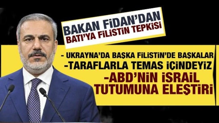 Dışişleri Bakanı Fidan'dan Batı'ya Filistin tepkisi: Yalan söylüyorlar