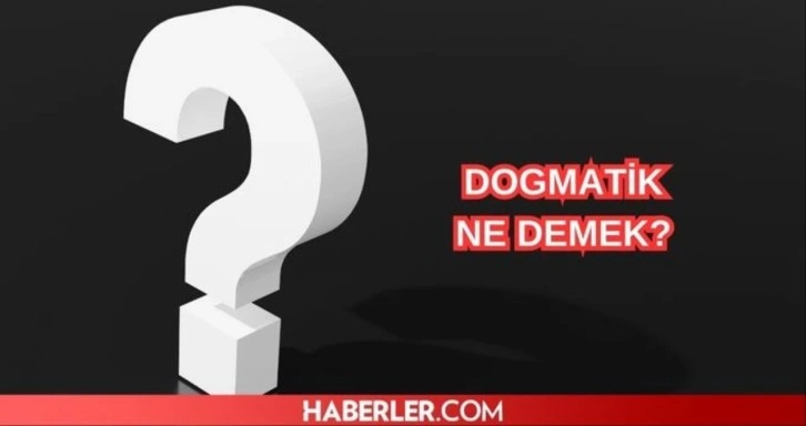 Dogmatik düşünce nedir? Dogmatik TDK anlamı ve açıklaması