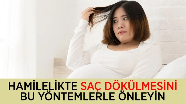 Doğuma saçsız gitmeyin! Hamilelikte saç dökülmesini bu yöntemlerle önleyin...