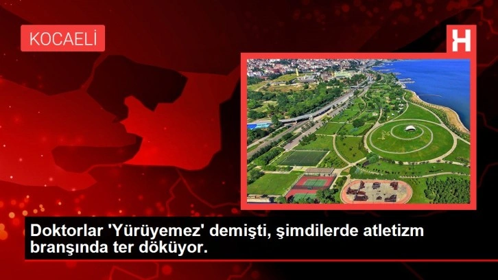 Doktorlar 'Yürüyemez' demişti, şimdilerde atletizm branşında ter döküyor.