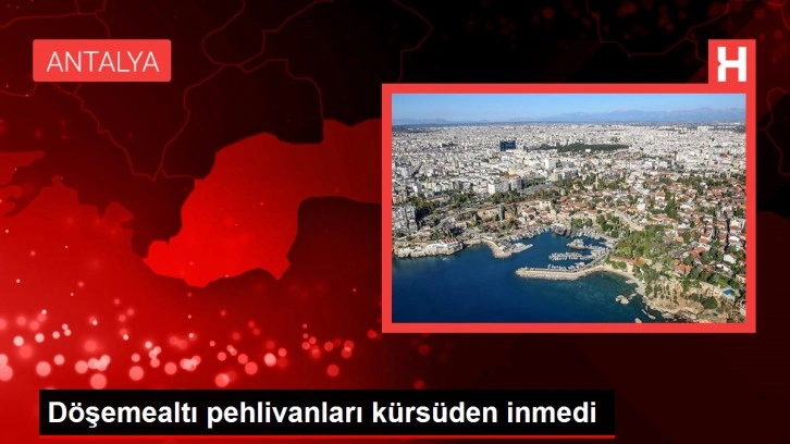 Döşemealtı pehlivanları kürsüden inmedi