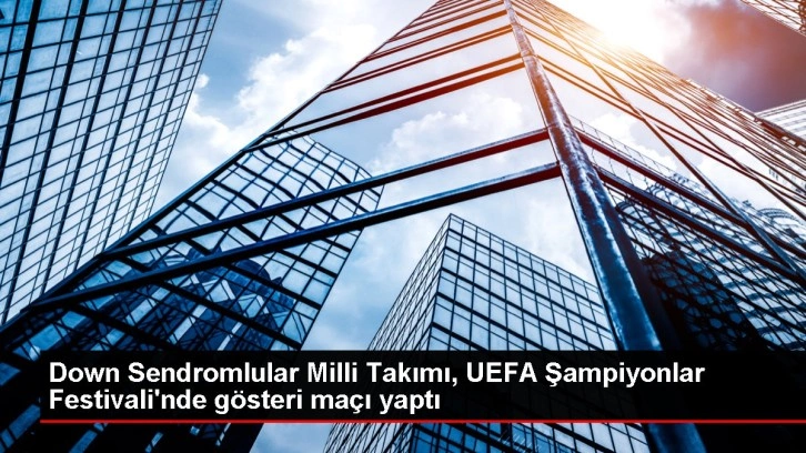 Down Sendromlular Milli Takımı, UEFA Şampiyonlar Festivali'nde gösteri maçı yaptı