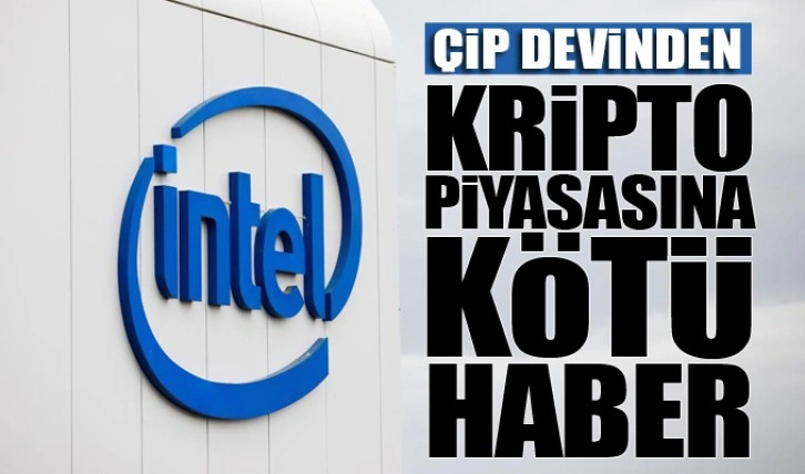 Dünya çip devi Intel'den, kripto piyasasına kötü haber