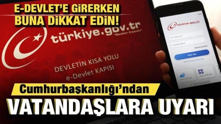 E-Devlet'e girerken buna dikkat edin! Cumhurbaşkanlığı'ndan vatandaşlara uyarı!