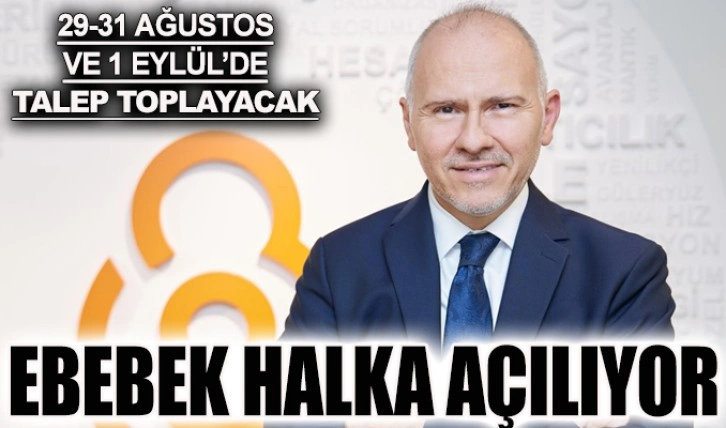 ebebek halka açılıyor, 29-31 Ağustos ve 1 Eylül’de talep toplayacak