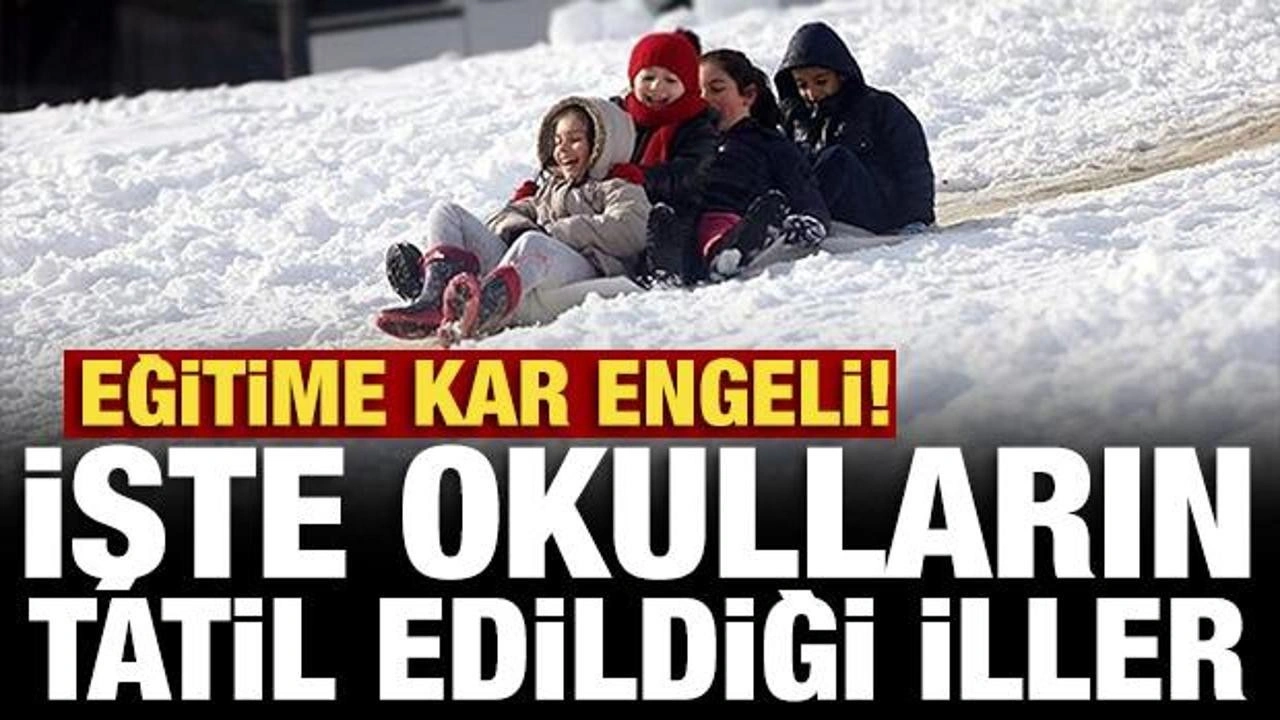 Eğitime kar engeli! İşte okulların tatil edildiği iller