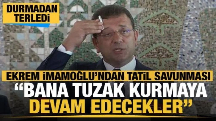 Ekrem İmamoğlu'ndan tatil savunması: Bana tuzak kurmaya devam edecekler