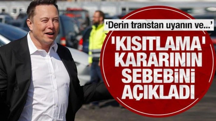 Elon Musk'ın 'kısıtlama' kararının sebebini açıkladı: Derin bir transtan uyan...