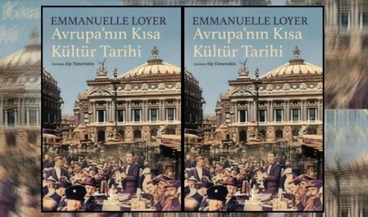 Emmanuelle Loyer’den ‘Avrupa’nın Kısa Kültür Tarihi’