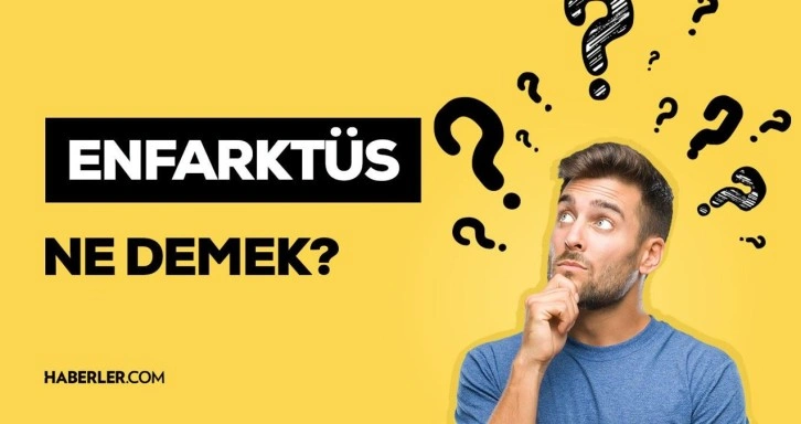 Enfarktüs nedir? Enfarktüs neden olur? Enfarktüs belirtileri!