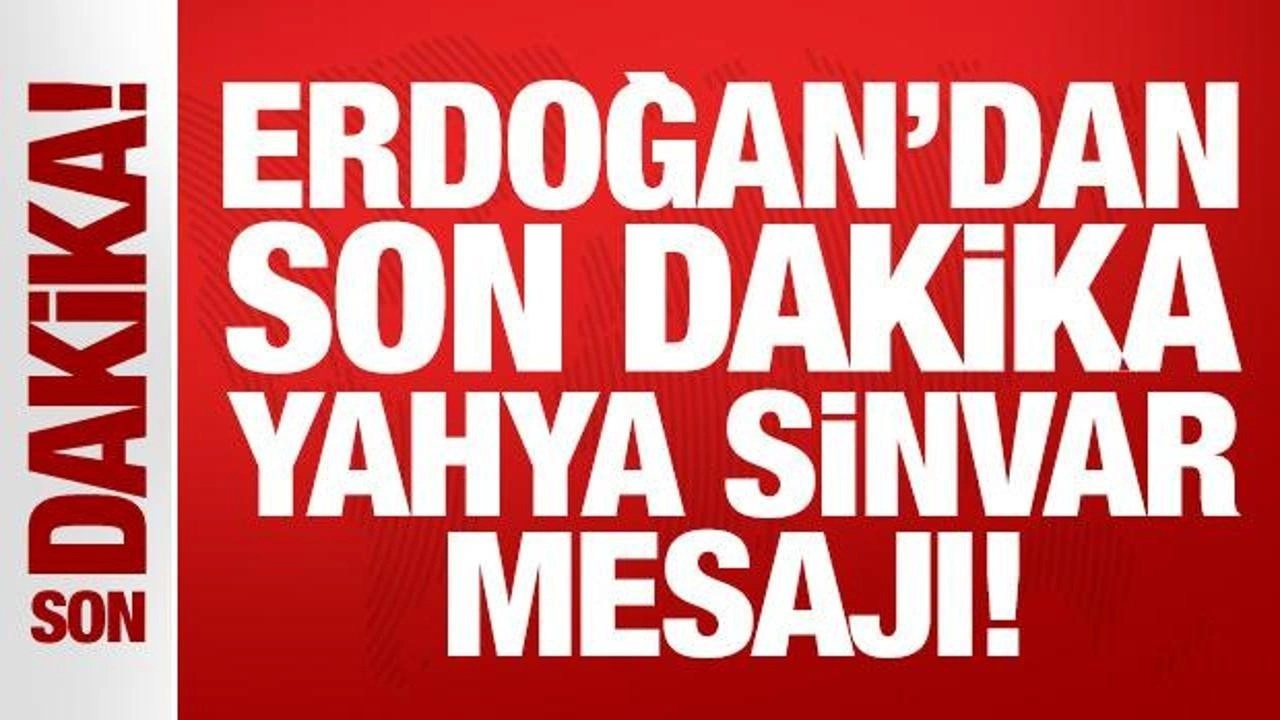 Erdoğan'dan son dakika Yahya Sinvar mesajı: Tüm kahramanları selamlıyorum!