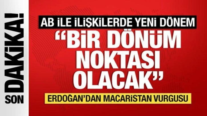 Erdoğan Macaristan dönüşü AB ile ilişkilerde yeni dönem için tarih verdi