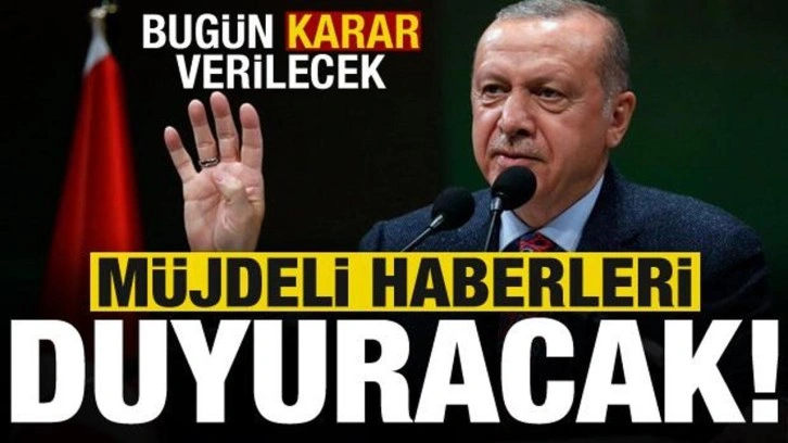 Erdoğan, müjdeli haberleri bugün açıklayacak!