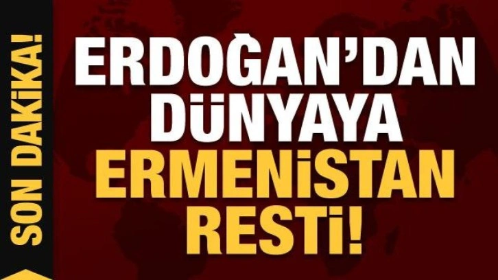 Erdoğan'dan dünyaya Ermenistan resti: Sonuçlarına katlanacak